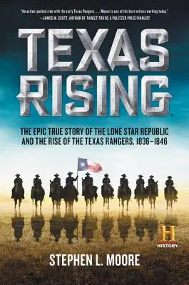 Texas Rising : L'histoire épique et véridique de la République de l'étoile solitaire et de la montée en puissance des Texas Rangers, 1836-1846 - Texas Rising: The Epic True Story of the Lone Star Republic and the Rise of the Texas Rangers, 1836-1846