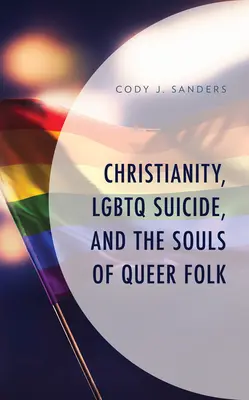 Le christianisme, le suicide des LGBTQ et les âmes des personnes homosexuelles - Christianity, LGBTQ Suicide, and the Souls of Queer Folk