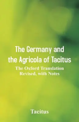 L'Allemagne et l'Agricola de Tacite : La traduction révisée d'Oxford, avec des notes - The Germany and the Agricola of Tacitus: The Oxford Translation Revised, with Notes