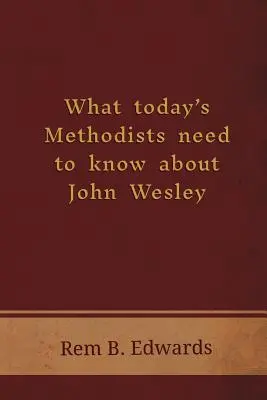 Ce que les méthodistes d'aujourd'hui doivent savoir sur John Wesley - What Today's Methodists Need to Know about John Wesley