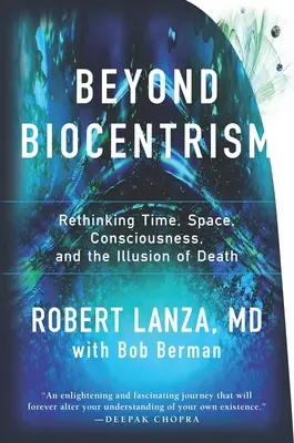 Au-delà du biocentrisme : Repenser le temps, l'espace, la conscience et l'illusion de la mort - Beyond Biocentrism: Rethinking Time, Space, Consciousness, and the Illusion of Death