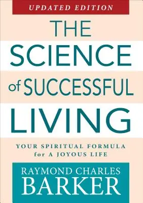 La science de la vie réussie : Votre formule spirituelle pour une vie joyeuse - The Science of Successful Living: Your Spiritual Formula for a Joyous Life