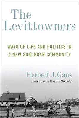 Les propriétaires de Levitt : Les modes de vie et la politique dans une nouvelle communauté suburbaine - The Levittowners: Ways of Life and Politics in a New Suburban Community