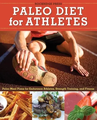 Paleo Diet for Athletes Guide : Le régime paléo pour les athlètes : Plans de repas paléo pour les athlètes d'endurance, la musculation et le fitness - Paleo Diet for Athletes Guide: Paleo Meal Plans for Endurance Athletes, Strength Training, and Fitness