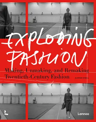 Explosion de la mode : Faire, défaire et refaire la mode du vingtième siècle - Exploding Fashion: Making, Unmaking, and Remaking Twentieth Century Fashion