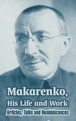Makarenko, sa vie et son œuvre : Articles, conférences et souvenirs - Makarenko, His Life and Work: Articles, Talks and Reminiscences