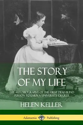 L'histoire de ma vie : L'autobiographie de la première personne sourde-aveugle à obtenir un diplôme universitaire - The Story of My Life: The Autobiography of the First Deaf-Blind Person to Earn a University Degree