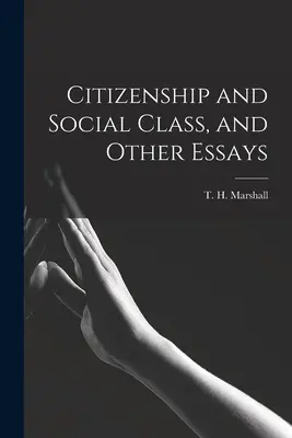 Citoyenneté et classe sociale, et autres essais (Marshall T. H. (Thomas Humphrey)) - Citizenship and Social Class, and Other Essays (Marshall T. H. (Thomas Humphrey))