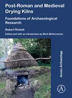 Les fours de séchage post-romains et médiévaux : Fondements de la recherche archéologique - Post-Roman and Medieval Drying Kilns: Foundations of Archaeological Research