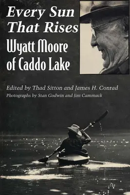 Chaque soleil qui se lève : Wyatt Moore de Caddo Lake - Every Sun That Rises: Wyatt Moore of Caddo Lake