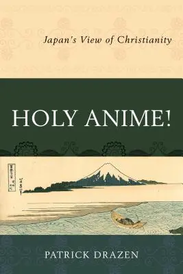 La sainteté de l'Anime ! Le regard du Japon sur le christianisme - Holy Anime!: Japan's View of Christianity