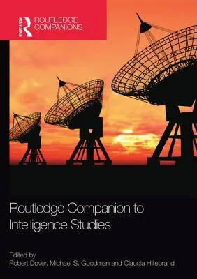 Routledge Companion to Intelligence Studies (en anglais) - Routledge Companion to Intelligence Studies