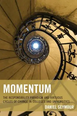L'élan : Le paradigme de la responsabilité et les cycles vertueux du changement dans les collèges et les universités - Momentum: The Responsibility Paradigm and Virtuous Cycles of Change in Colleges and Universities