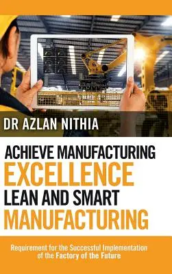 Atteindre l'excellence dans la fabrication Lean et Smart Manufacturing : Exigences pour une mise en œuvre réussie de l'usine du futur - Achieve Manufacturing Excellence Lean and Smart Manufacturing: Requirement for the Successful Implementation of the Factory of the Future