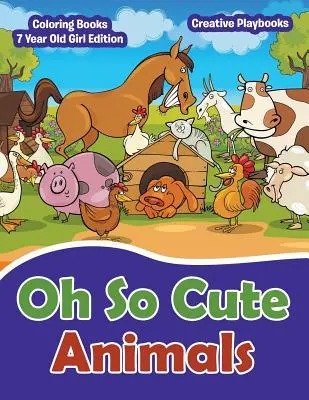 Oh So Cute Animals - Livres de coloriage pour filles de 7 ans - Oh So Cute Animals - Coloring Books 7 Year Old Girl Edition