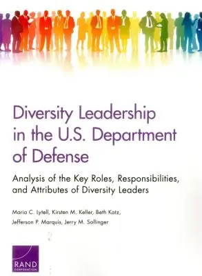 Diversity Leadership in the U.S. Department of Defense (Leadership en matière de diversité au sein du ministère américain de la défense) : Analyse des rôles, responsabilités et attributs clés des responsables de la diversité - Diversity Leadership in the U.S. Department of Defense: Analysis of the Key Roles, Responsibilities, and Attributes of Diversity Leaders