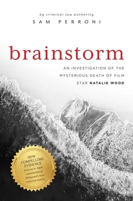 Remue-méninges : Une enquête sur la mort mystérieuse de la star Natalie Wood - Brainstorm: An Investigation of the Mysterious Death of Film Star Natalie Wood