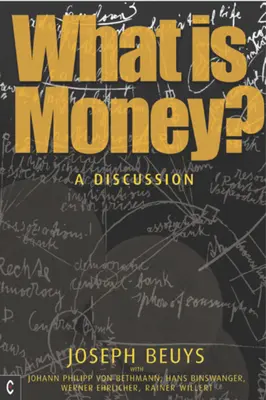 Qu'est-ce que l'argent ? Une discussion avec Johann Philipp Von Bethmann, Hans Binswanger, Wener Ehrlicher et Rainer Willert - What Is Money?: A Discussion with Johann Philipp Von Bethmann, Hans Binswanger, Wener Ehrlicher and Rainer Willert