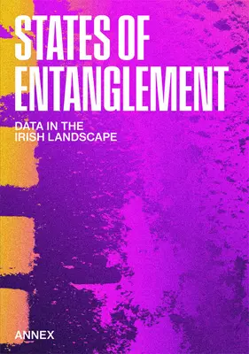 États d'enchevêtrement : Les données dans le paysage irlandais - States of Entanglement: Data in the Irish Landscape
