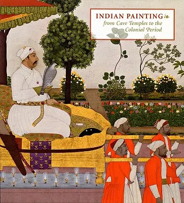 La peinture indienne : Des temples rupestres à la période coloniale - Indian Painting: From Cave Temples to the Colonial Period