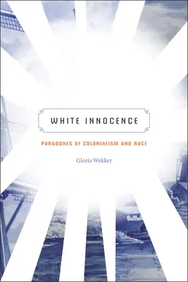 L'innocence blanche : Paradoxes du colonialisme et de la race - White Innocence: Paradoxes of Colonialism and Race