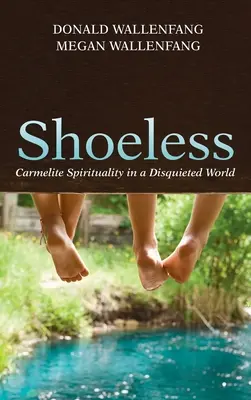 Sans chaussures : Spiritualité carmélitaine dans un monde inquiet - Shoeless: Carmelite Spirituality in a Disquieted World