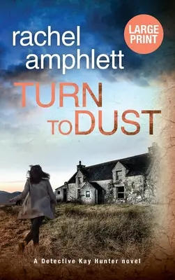 Turn to Dust : Un meurtre mystérieux de l'inspecteur Kay Hunter - Turn to Dust: A Detective Kay Hunter murder mystery