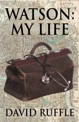 Watson - Ma vie : Autobiographie du docteur Watson, camarade et ami de Sherlock Holmes - Watson - My Life: An Autobiography of Doctor Watson, comrade and friend of Sherlock Holmes