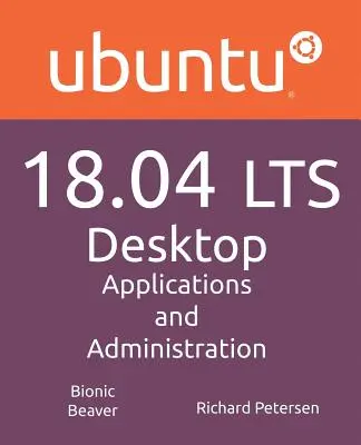 Ubuntu 18.04 LTS Ordinateur de bureau : Applications et administration - Ubuntu 18.04 LTS Desktop: Applications and Administration