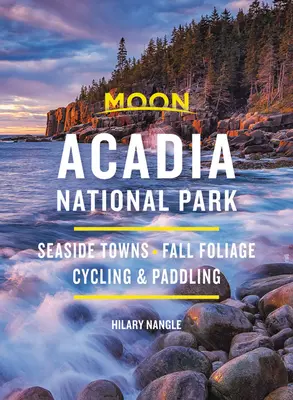 Moon Acadia National Park : Villes côtières, feuillage d'automne, vélo et pagaie - Moon Acadia National Park: Seaside Towns, Fall Foliage, Cycling & Paddling