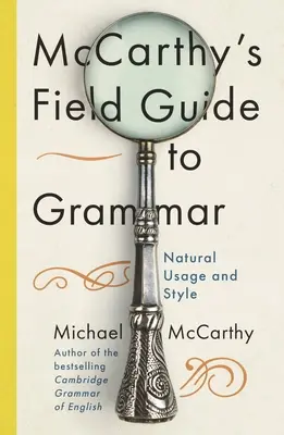 McCarthy's Field Guide to Grammar - Natural English Usage and Style (Guide de la grammaire McCarthy - Usage et style de l'anglais naturel) - McCarthy's Field Guide to Grammar - Natural English Usage and Style