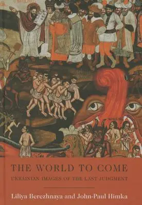 Le monde à venir : images ukrainiennes du jugement dernier - The World to Come: Ukrainian Images of the Last Judgment