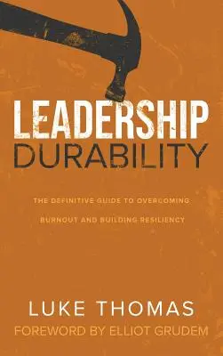 Leadership Durability : Le guide définitif pour surmonter l'épuisement professionnel et développer la résilience - Leadership Durability: The Definitive Guide to Overcoming Burnout and Building Resiliency