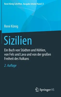 Sicile : Un livre de villes et de grottes, de roches et de lave, et de la grande liberté du volcan - Sizilien: Ein Buch Von Stdten Und Hhlen, Von Fels Und Lava Und Von Der Groen Freiheit Des Vulkans