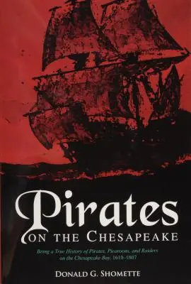 Pirates sur la Chesapeake : Histoire véridique des pirates, des picarons et des pillards dans la baie de la Chesapeake, 1610-1807 - Pirates on the Chesapeake: Being a True History of Pirates, Picaroons, and Raiders on Chesapeake Bay, 1610-1807