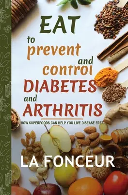 Manger pour prévenir et contrôler le diabète et l'arthrite - Eat to Prevent and Control Diabetes and Arthritis