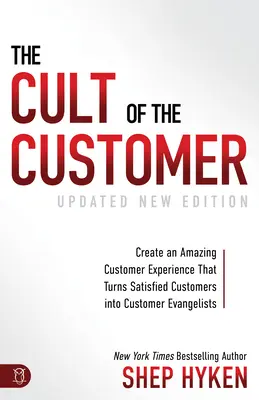 Le culte du client : Créer une expérience client étonnante qui transforme les clients satisfaits en évangélistes. - The Cult of the Customer: Create an Amazing Customer Experience That Turns Satisfied Customers Into Customer Evangelists