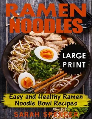 Ramen Noodles ***Large Print Edition*** : Recettes faciles et saines de bols de nouilles Ramen - Ramen Noodles ***Large Print Edition***: Easy and Healthy Ramen Noodle Bowl Recipes