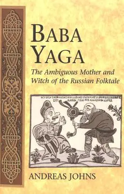 Baba Yaga, la mère et la sorcière ambiguës du conte populaire russe - Baba Yaga; The Ambiguous Mother and Witch of the Russian Folktale