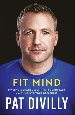 Fit Mind - 8 semaines pour changer votre bande-son intérieure et vous mettre au diapason de votre grandeur. - Fit Mind - 8 weeks to change your inner soundtrack and tune into your greatness