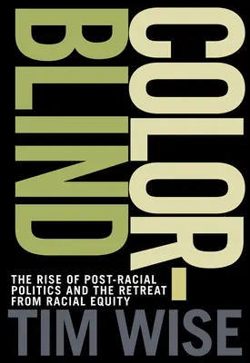 Colorblind : La montée de la politique post-raciale et le recul de l'équité raciale - Colorblind: The Rise of Post-Racial Politics and the Retreat from Racial Equity