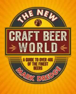 Le nouveau monde de la bière artisanale : Plus de 400 bières délicieuses à l'honneur - The New Craft Beer World: Celebrating Over 400 Delicious Beers