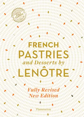 Pâtisseries et desserts français de Lentre : 200 recettes classiques révisées et mises à jour - French Pastries and Desserts by Lentre: 200 Classic Recipes Revised and Updated