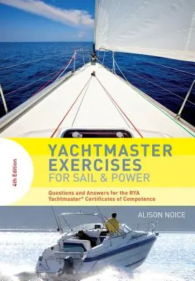 Exercices du Yachtmaster pour la voile et la puissance : Questions et réponses pour les certificats de compétence Rya Yachtmaster(r) - Yachtmaster Exercises for Sail and Power: Questions and Answers for the Rya Yachtmaster(r) Certificates of Competence