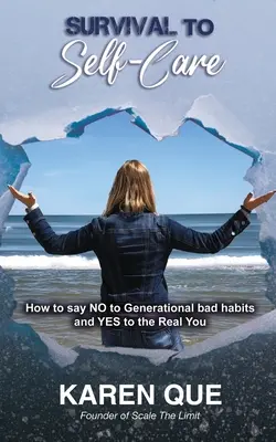 Survivre pour prendre soin de soi - Comment dire NON aux mauvaises habitudes générationnelles et OUI au vrai vous - Survival to Self-Care - How to say NO to generational bad habits and YES to the real you