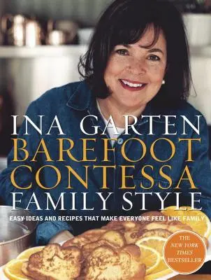 Barefoot Contessa Family Style : Des idées et des recettes faciles pour que tout le monde se sente en famille : Un livre de cuisine - Barefoot Contessa Family Style: Easy Ideas and Recipes That Make Everyone Feel Like Family: A Cookbook