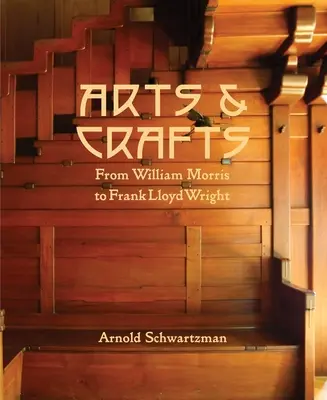 Arts & Crafts : De William Morris à Frank Lloyd Wright - Arts & Crafts: From William Morris to Frank Lloyd Wright