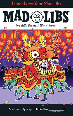 Mad Libs du Nouvel An lunaire : Le plus grand jeu de mots du monde - Lunar New Year Mad Libs: World's Greatest Word Game