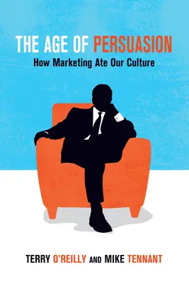L'âge de la persuasion : Comment le marketing a mangé notre culture - The Age of Persuasion: How Marketing Ate Our Culture