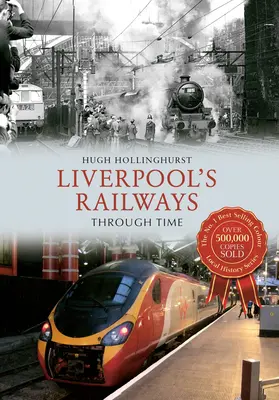 Les chemins de fer de Liverpool à travers le temps - Liverpool's Railways Through Time